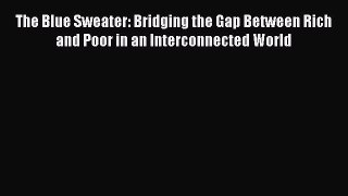 Read The Blue Sweater: Bridging the Gap Between Rich and Poor in an Interconnected World Ebook
