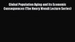 [PDF] Global Population Aging and Its Economic Consequences (The Henry Wendt Lecture Series)