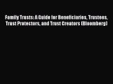 Read Family Trusts: A Guide for Beneficiaries Trustees Trust Protectors and Trust Creators