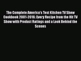 Read The Complete America's Test Kitchen TV Show Cookbook 2001-2016: Every Recipe from the