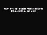 Read House Blessings: Prayers Poems and Toasts Celebrating Home and Family Ebook Free