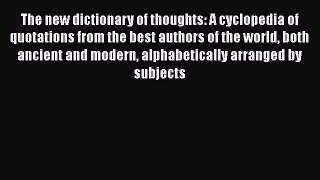 Download The new dictionary of thoughts: A cyclopedia of quotations from the best authors of