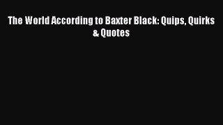 Download The World According to Baxter Black: Quips Quirks & Quotes Ebook Free