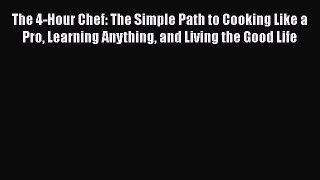 Read The 4-Hour Chef: The Simple Path to Cooking Like a Pro Learning Anything and Living the
