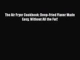 Download The Air Fryer Cookbook: Deep-Fried Flavor Made Easy Without All the Fat! PDF Online