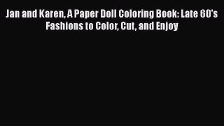 Read Jan and Karen A Paper Doll Coloring Book: Late 60's Fashions to Color Cut and Enjoy Ebook