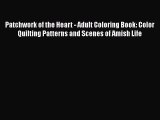 Read Patchwork of the Heart - Adult Coloring Book: Color Quilting Patterns and Scenes of Amish