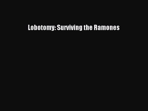Download Lobotomy: Surviving the Ramones PDF Free
