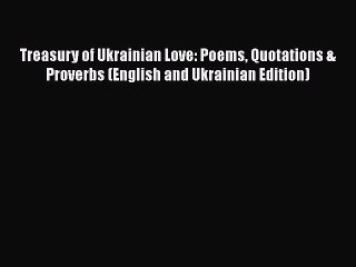 Read Treasury of Ukrainian Love: Poems Quotations & Proverbs (English and Ukrainian Edition)