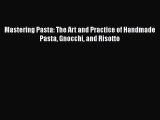 Read Mastering Pasta: The Art and Practice of Handmade Pasta Gnocchi and Risotto Ebook Free