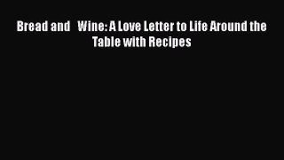 Read Bread and   Wine: A Love Letter to Life Around the Table with Recipes Ebook Online