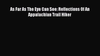 [PDF] As Far As The Eye Can See: Reflections Of An Appalachian Trail Hiker [Read] Online