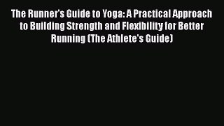 [PDF] The Runner's Guide to Yoga: A Practical Approach to Building Strength and Flexibility