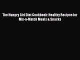 Read The Hungry Girl Diet Cookbook: Healthy Recipes for Mix-n-Match Meals & Snacks Ebook Free