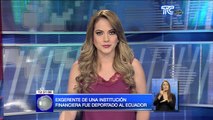 Exgerente de una institución financiera fue deportado al Ecuador