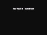 Read How Racism Takes Place PDF Free