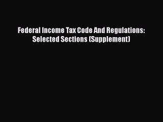 [PDF] Federal Income Tax Code And Regulations: Selected Sections (Supplement) [Read] Online