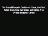 Read The Primal Blueprint Cookbook: Primal Low Carb Paleo Grain-Free Dairy-Free and Gluten-Free