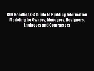 Read BIM Handbook: A Guide to Building Information Modeling for Owners Managers Designers Engineers