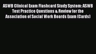 Read ASWB Clinical Exam Flashcard Study System: ASWB Test Practice Questions & Review for the
