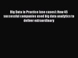 Download Big Data in Practice (use cases): How 45 successful companies used big data analytics