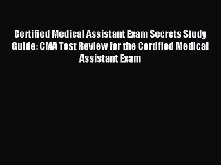 Read Certified Medical Assistant Exam Secrets Study Guide: CMA Test Review for the Certified