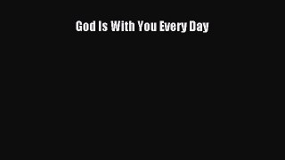 Download God Is With You Every Day Ebook Free