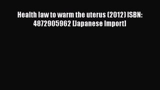 [PDF] Health law to warm the uterus (2012) ISBN: 4872905962 [Japanese Import] [Read] Full Ebook