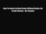 Read How To Invest In Real Estate Without Banks: No Credit Checks - No Tenants PDF Online
