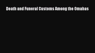 Download Death and Funeral Customs Among the Omahas PDF Free