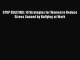 Read STOP BULLYING: 10 Strategies for Women to Reduce Stress Caused by Bullying at Work Ebook