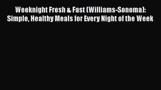 Read Weeknight Fresh & Fast (Williams-Sonoma): Simple Healthy Meals for Every Night of the