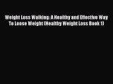 [PDF] Weight Loss Walking: A Healthy and Effective Way To Loose Weight (Healthy Weight Loss