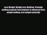 [PDF] Lose Weight: Weight Loss Walking: 16 weeks walking program from beginner to advanced