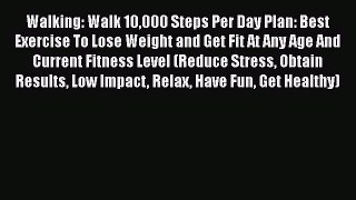 [PDF] Walking: Walk 10000 Steps Per Day Plan: Best Exercise To Lose Weight and Get Fit At Any