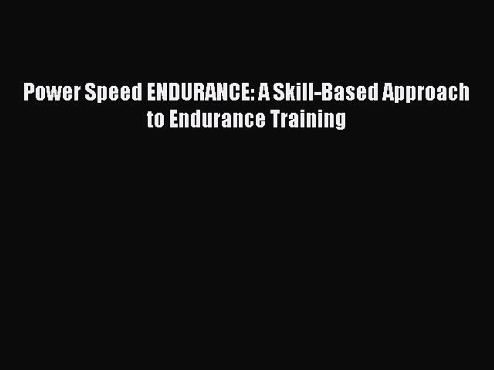 [PDF] Power Speed ENDURANCE: A Skill-Based Approach to Endurance Training [Download] Online