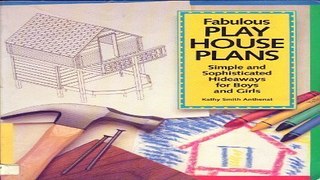 Read Fabulous Play House Plans  Simple and Sophisticated Hideaways for Boys and Girls Ebook pdf