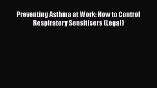 [PDF] Preventing Asthma at Work: How to Control Respiratory Sensitisers (Legal) [Download]