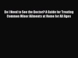 [PDF] Do I Need to See the Doctor? A Guide for Treating Common Minor Ailments at Home for All