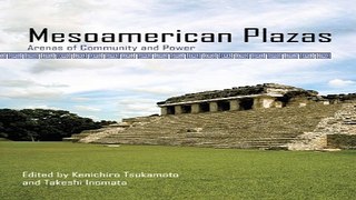 Read Mesoamerican Plazas  Arenas of Community and Power Ebook pdf download