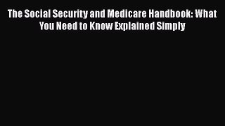 [PDF] The Social Security and Medicare Handbook: What You Need to Know Explained Simply [Download]