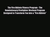 [PDF] The Fire Athlete Fitness Program - The Revolutionary Firefighter Workout Program Designed