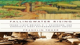 Read Fallingwater Rising  Frank Lloyd Wright  E  J  Kaufmann  and America s Most Extraordinary