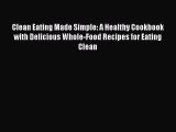 Read Clean Eating Made Simple: A Healthy Cookbook with Delicious Whole-Food Recipes for Eating