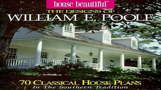 Read The Designs of William E  Poole  70 Romantic House Plans in the Classic Tradition  House