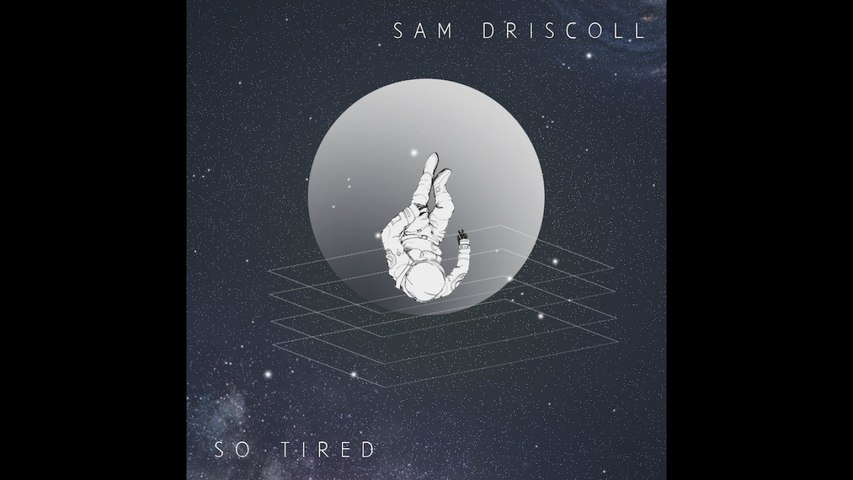 Sam Driscoll - So Tired - Official Audio