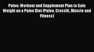 [PDF] Paleo: Workout and Supplement Plan to Gain Weight on a Paleo Diet (Paleo Crossfit Muscle