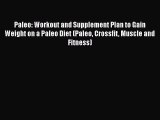 [PDF] Paleo: Workout and Supplement Plan to Gain Weight on a Paleo Diet (Paleo Crossfit Muscle