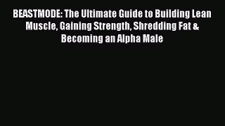 [PDF] BEASTMODE: The Ultimate Guide to Building Lean Muscle Gaining Strength Shredding Fat