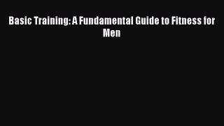 [PDF] Basic Training: A Fundamental Guide to Fitness for Men [Download] Online